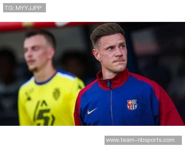 特尔施特根或将告别巴萨切尔西有意引进这位门将