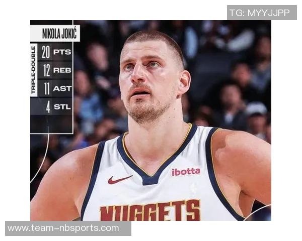 约基奇高效表现砍下25分19板10助攻阿德尔曼称其为篮球效率之王